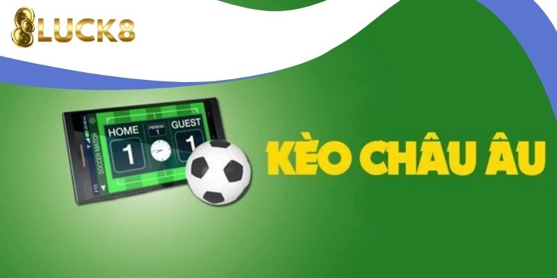 Quy định chi tiết khi tham gia kèo Châu Âu Luck8